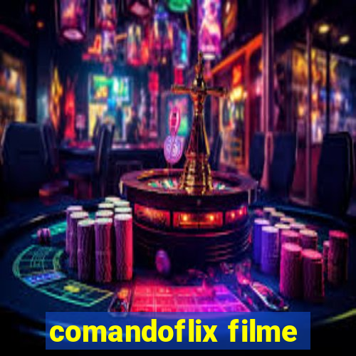 comandoflix filme